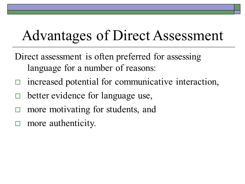 Advantages of Direct Assessment  Direct assessment is often preferred for assessing language for